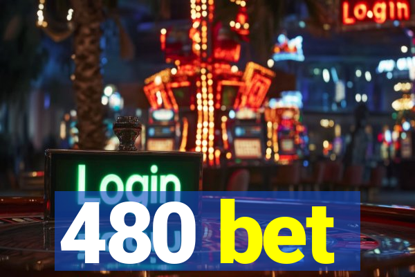 480 bet